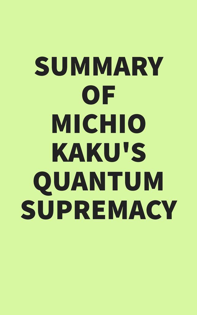 Summary of Michio Kaku‘s Quantum Supremacy