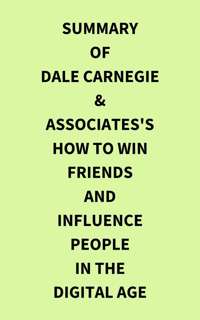 Summary of Dale Carnegie & Associates‘s How to Win Friends and Influence People in the Digital Age