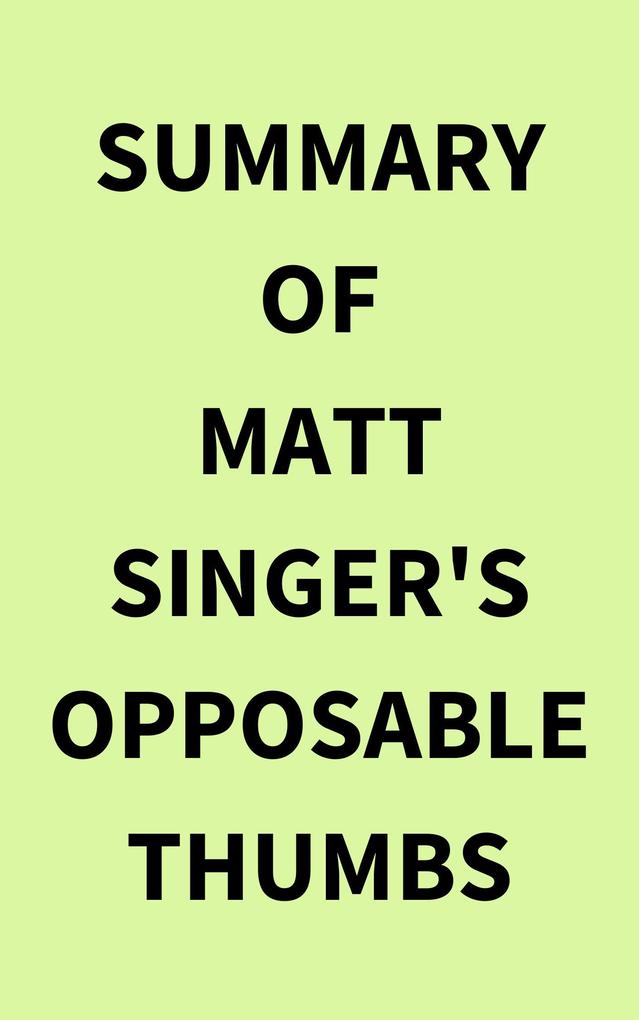 Summary of Matt Singer's Opposable Thumbs