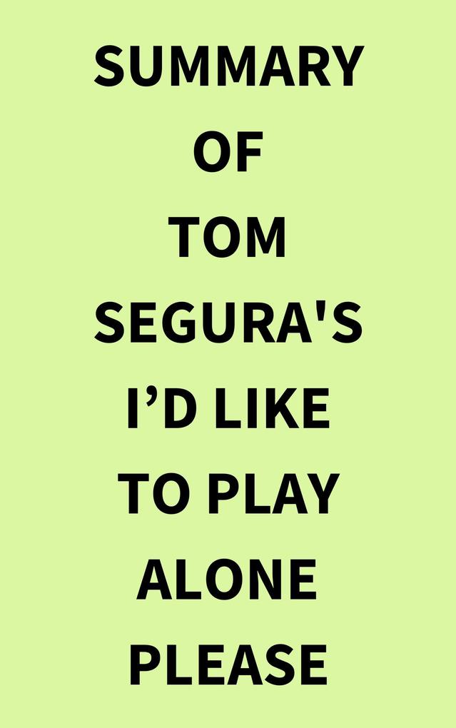 Summary of Tom Segura‘s Id Like to Play Alone Please