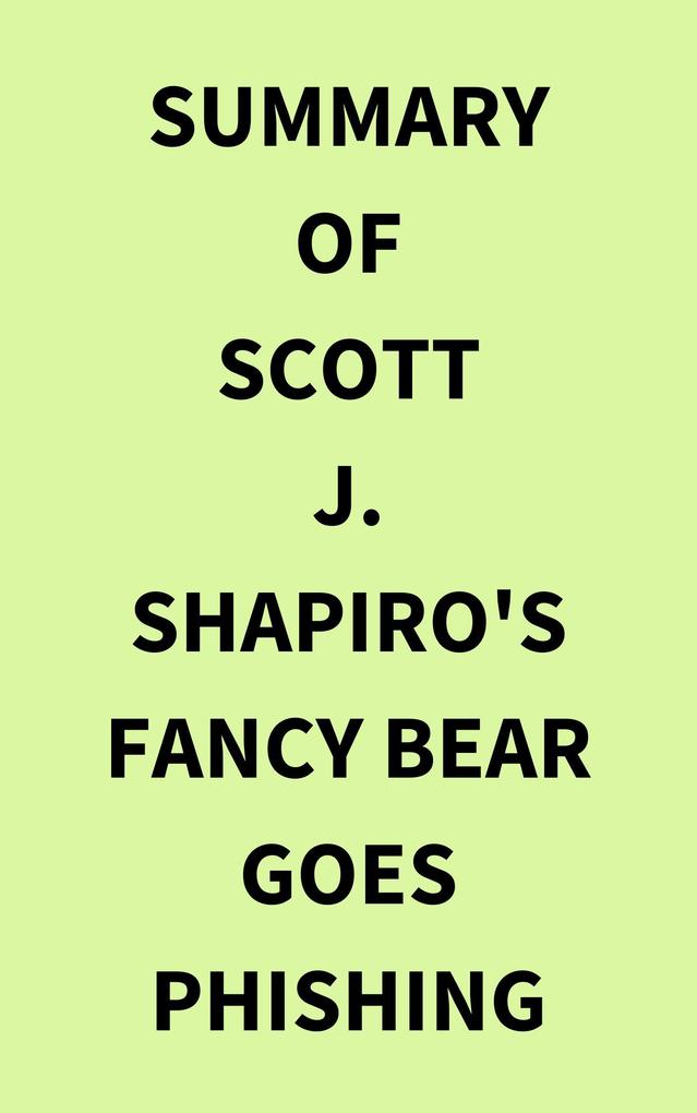 Summary of Scott J. Shapiro's Fancy Bear Goes Phishing