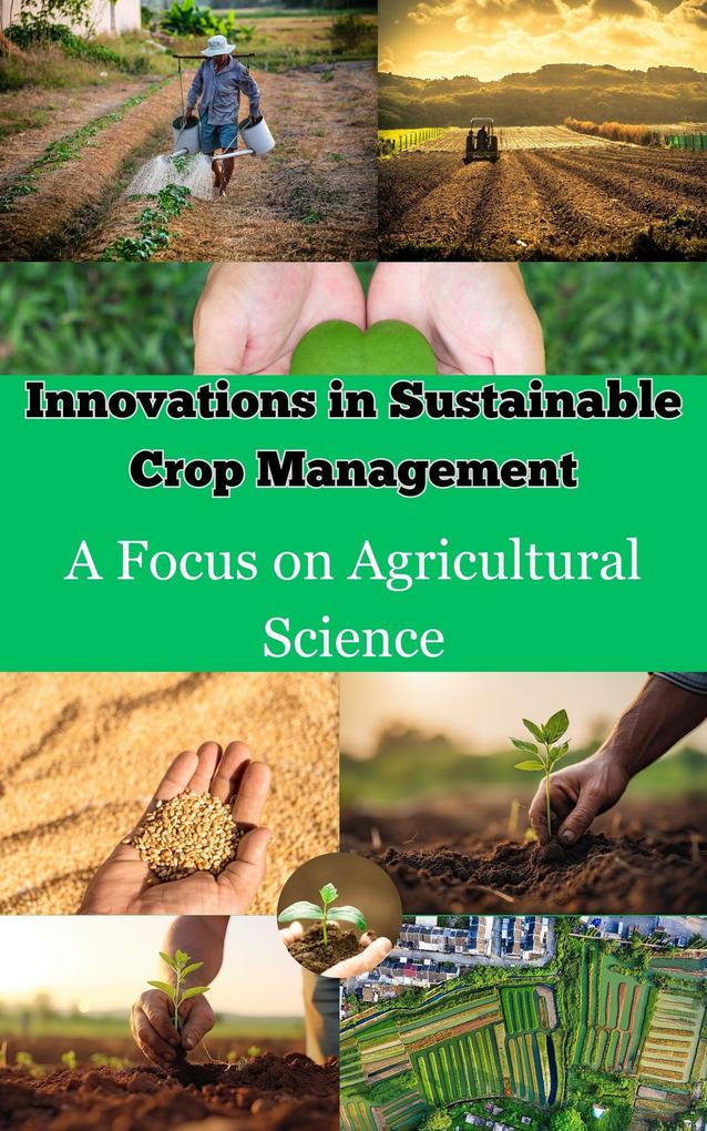 Innovations in Sustainable Crop Management : A Focus on Agricultural Science