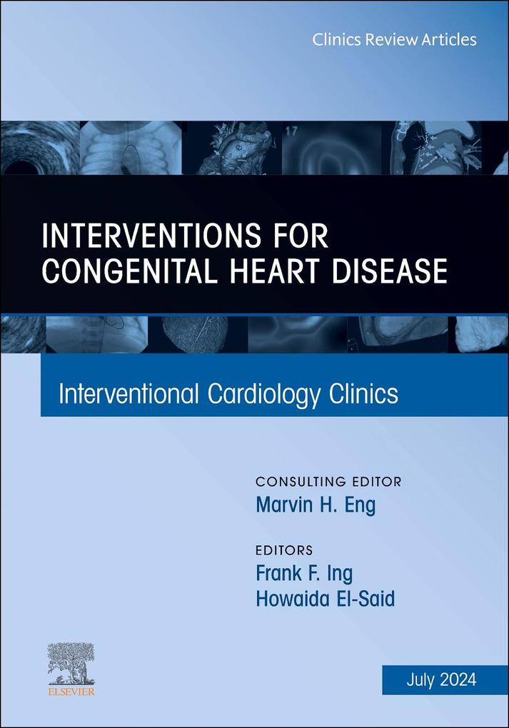 Interventions for Congenital Heart Disease an Issue of Interventional Cardiology Clinics