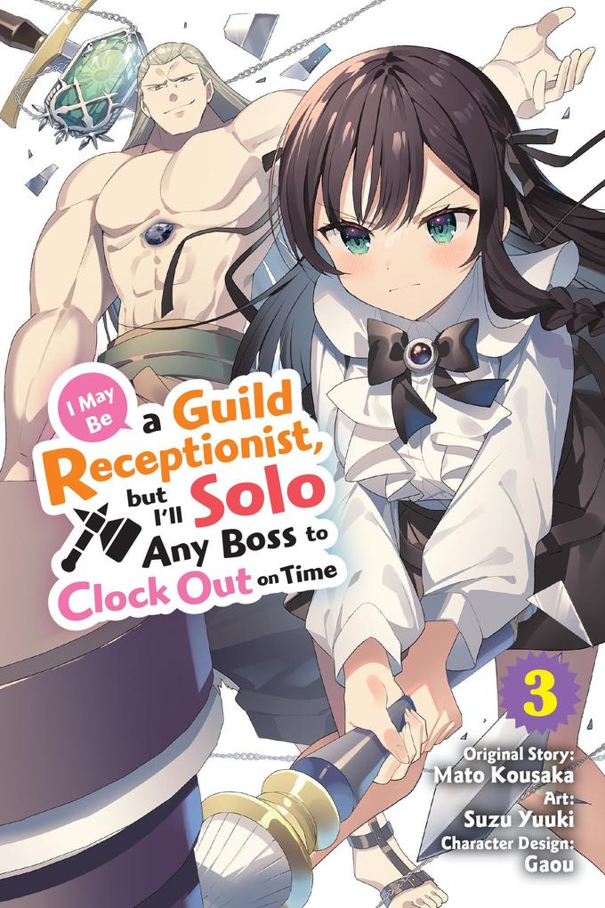 I May Be a Guild Receptionist But I‘ll Solo Any Boss to Clock Out on Time Vol. 3 (Manga)