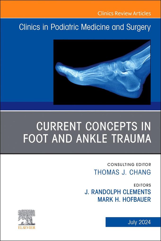 Current Concepts in Foot and Ankle Trauma an Issue of Clinics in Podiatric Medicine and Surgery