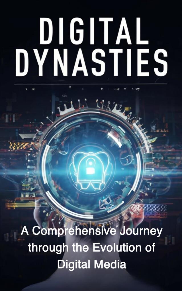 Digital Dynasties: A Comprehensive Journey through the Evolution of Digital Media