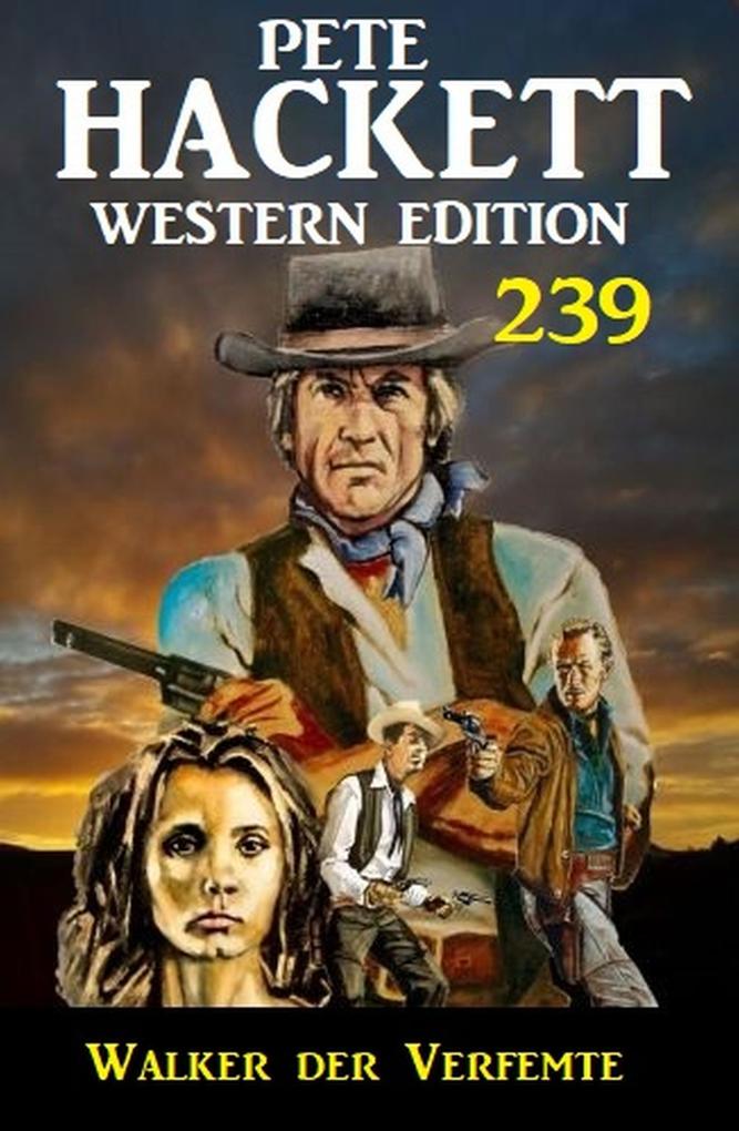 Walker der Verfemte: Pete Hackett Western Edition 239