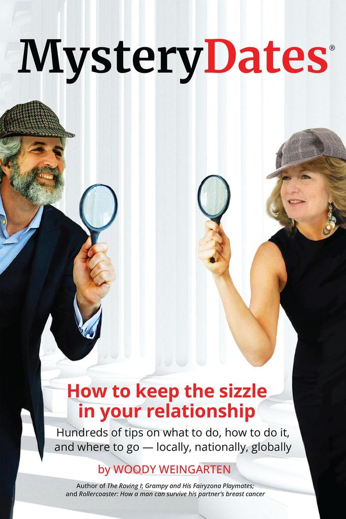 MysteryDates®: How to Keep The Sizzle in Your Relationship-Hundreds of Tips on What to Do How to Do It and Where to Go - Locally Nationally Globally