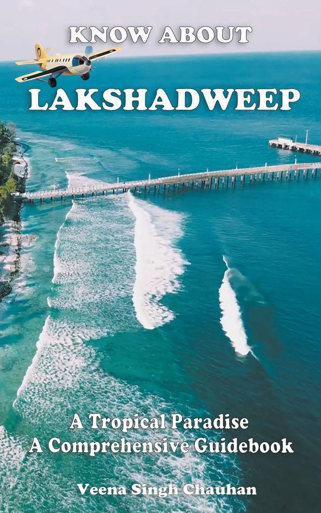 Know About 'Lakshadweep' - A Tropical Paradise - A Comprehensive Guidebook