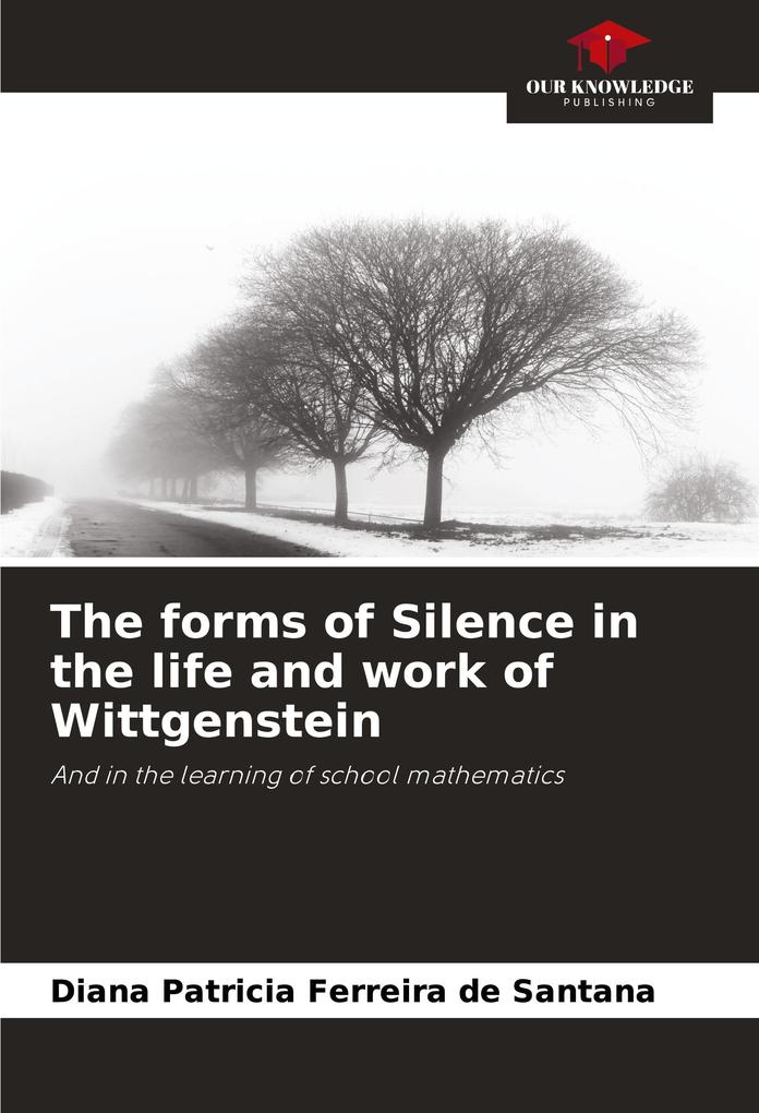 The forms of Silence in the life and work of Wittgenstein