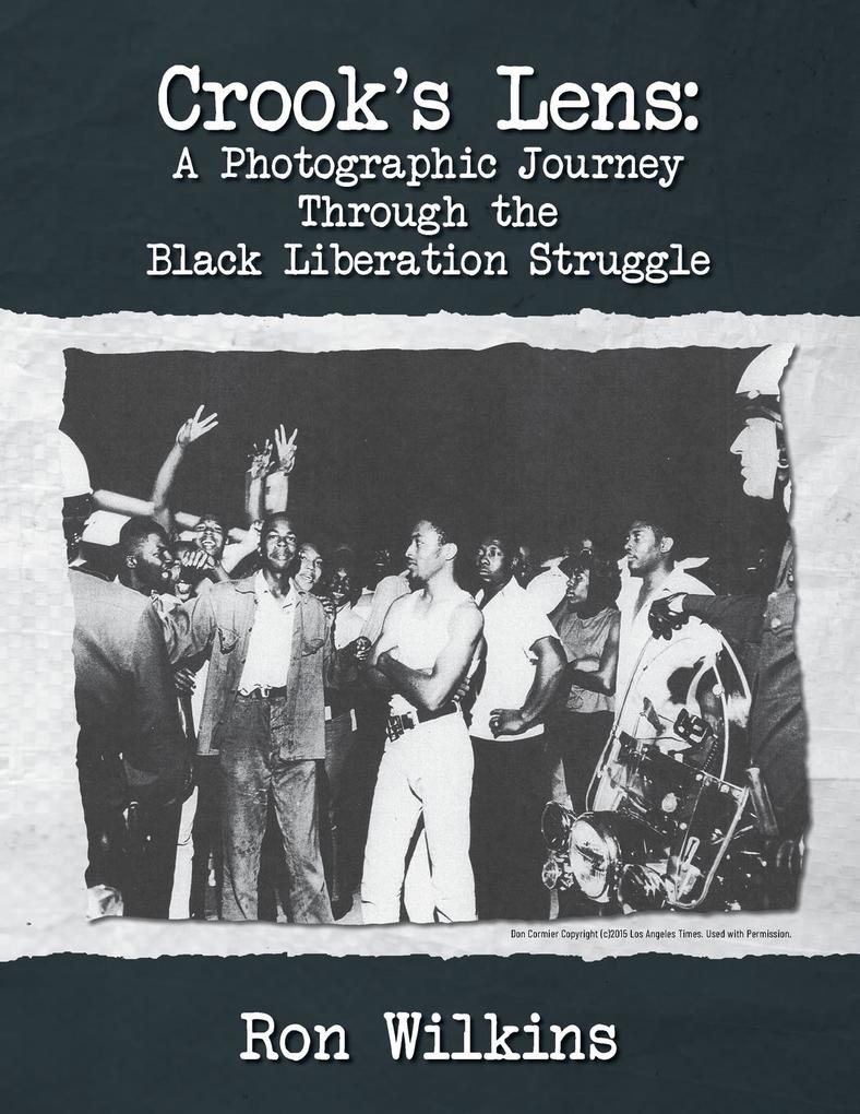 Crook‘s Lens; A Photographic Journey Through the Black Liberation Struggle