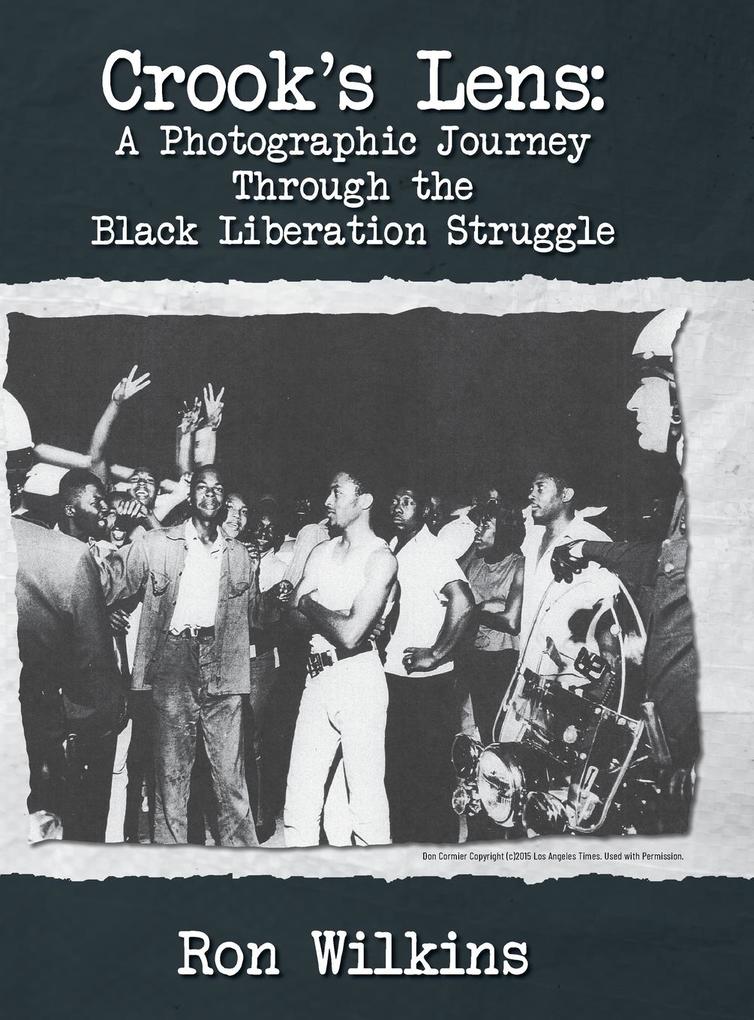 Crook‘s Lens; A Photographic Journey Through the Black Liberation Struggle