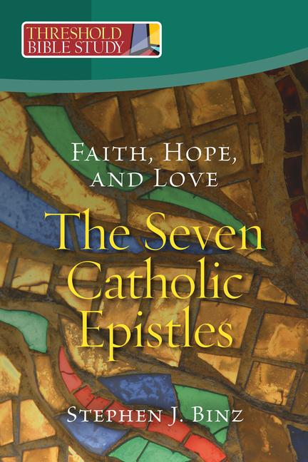 Faith Hope and Love - The Seven Catholic Epistles