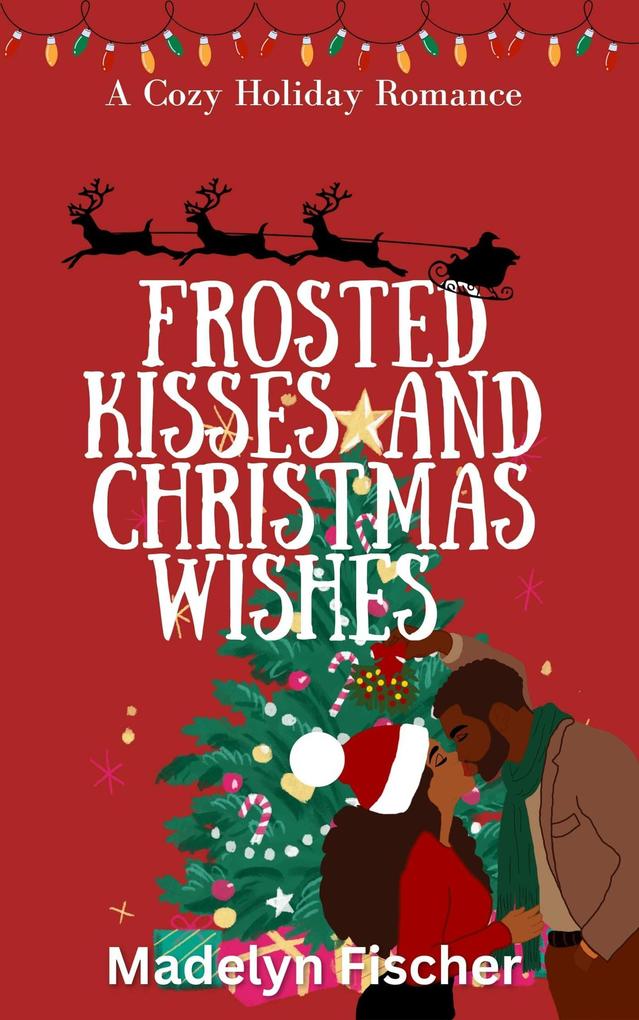 Frosted Kisses and Christmas Wishes: A Cozy Holiday Romance (A Touch of Holiday Love #1)