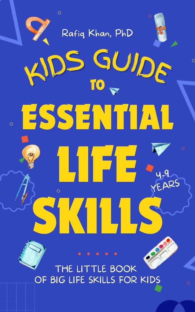 Kids Guide to Essential Life Skills: The Little Book of Big Life Skills for Kids