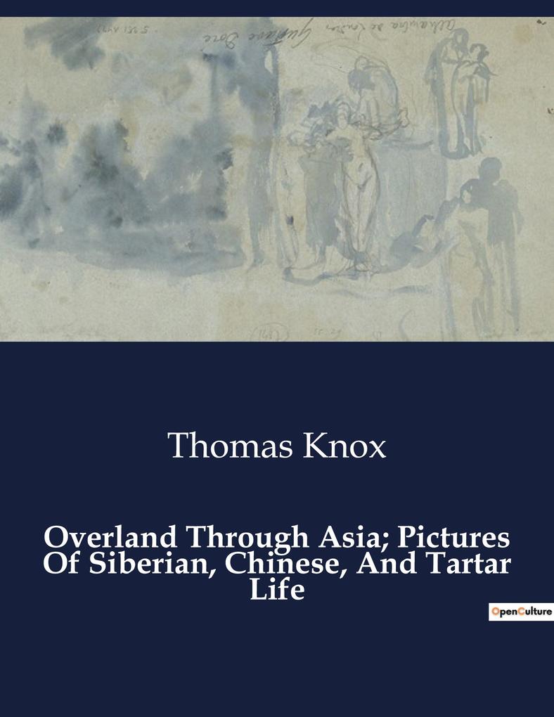 Overland Through Asia; Pictures Of Siberian Chinese And Tartar Life