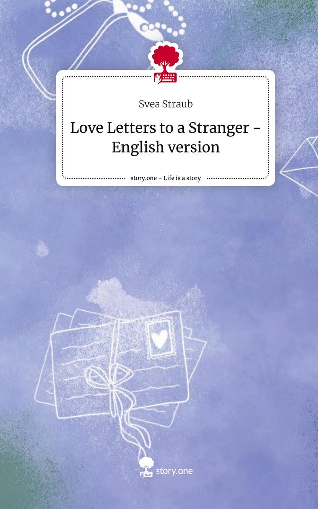 Love Letters to a Stranger - English version. Life is a Story - story.one
