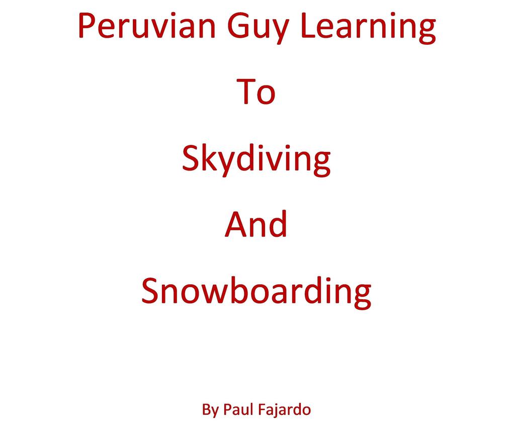 Peruvian Guy Learning to Skydiving and Snowboarding