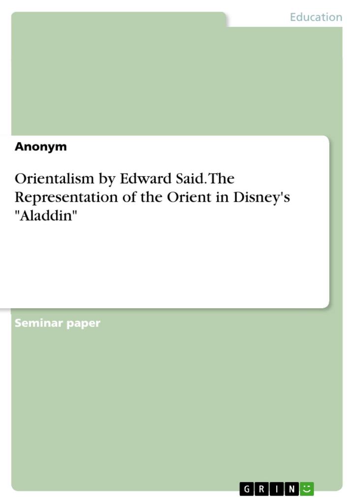 Orientalism by Edward Said. The Representation of the Orient in Disney‘s Aladdin