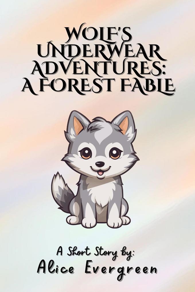 Wolf‘s Underwear Adventures: A Forest Fable