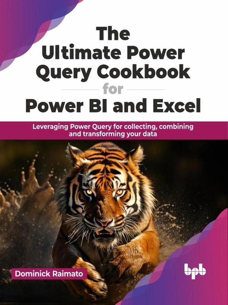 The Ultimate Power Query Cookbook for Power BI and Excel: Leveraging Power Query for collecting combining and transforming your data