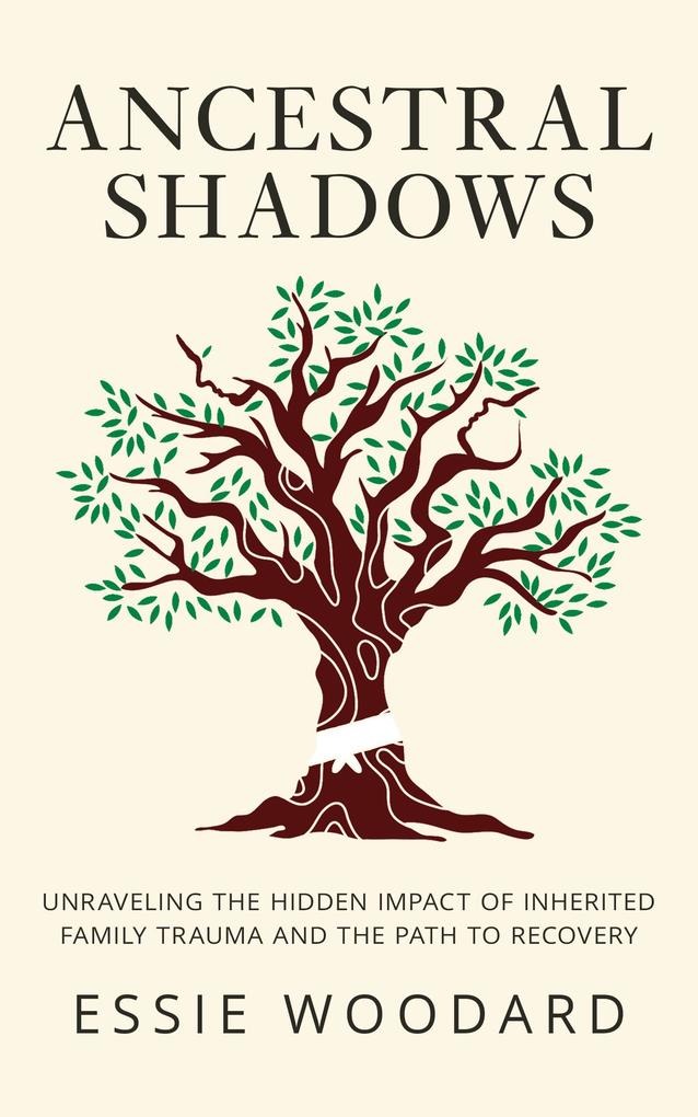 Ancestral Shadows: Unraveling the Hidden Impact of Inherited Family Trauma and the Path to Recovery (Generational Healing #1)