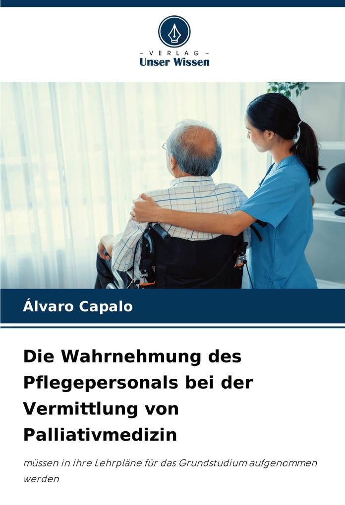 Die Wahrnehmung des Pflegepersonals bei der Vermittlung von Palliativmedizin