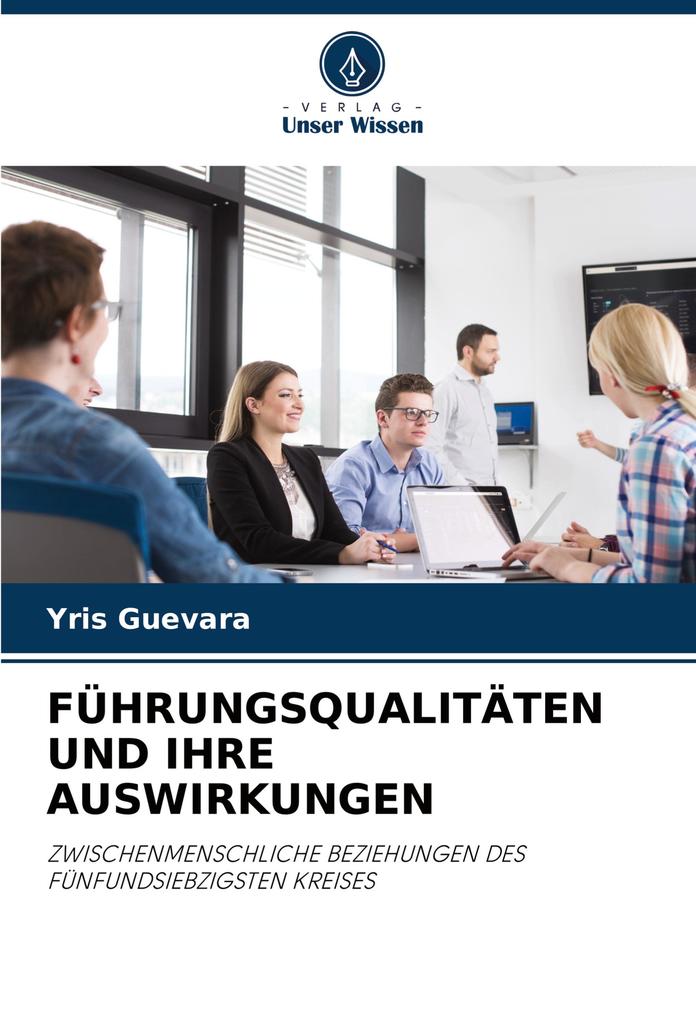 FÜHRUNGSQUALITÄTEN UND IHRE AUSWIRKUNGEN