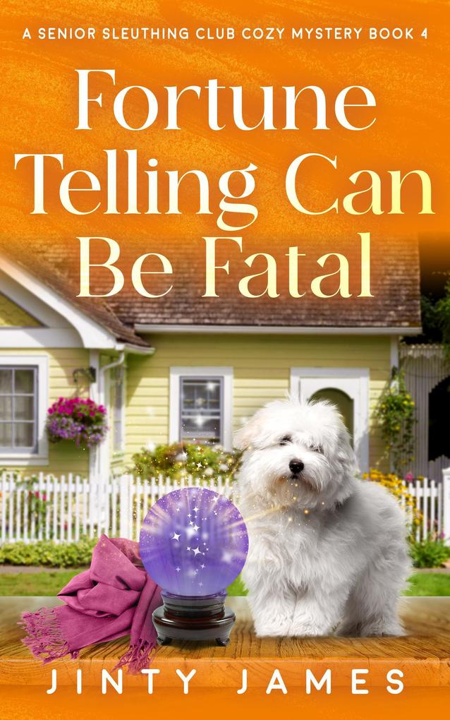 Fortune Telling Can Be Fatal (A Senior Sleuthing Club Cozy Mystery #4)