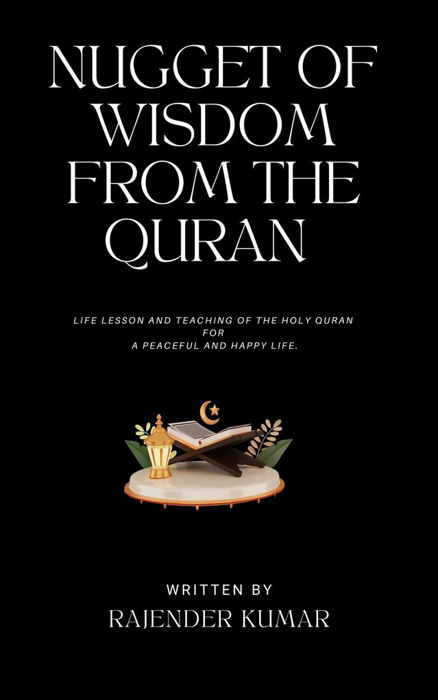 Nugget of Wisdom from the Quran:Life lesson and teaching of the Holy Quran for a peaceful and happy life