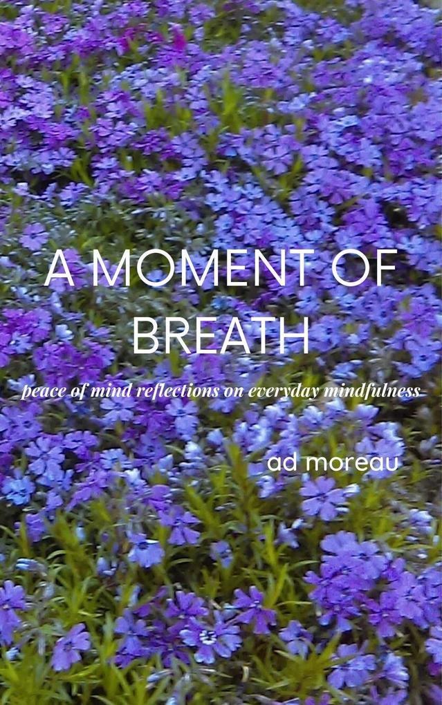 A Moment of Breath: Peace of Mind Reflections on Everyday Mindfulness