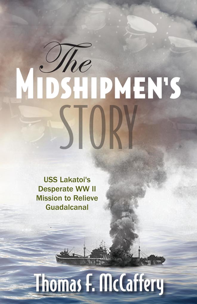 The Midshipmen‘s Story USS Lakatoi‘s Desperate WW II Mission to Relieve Guadalcanal