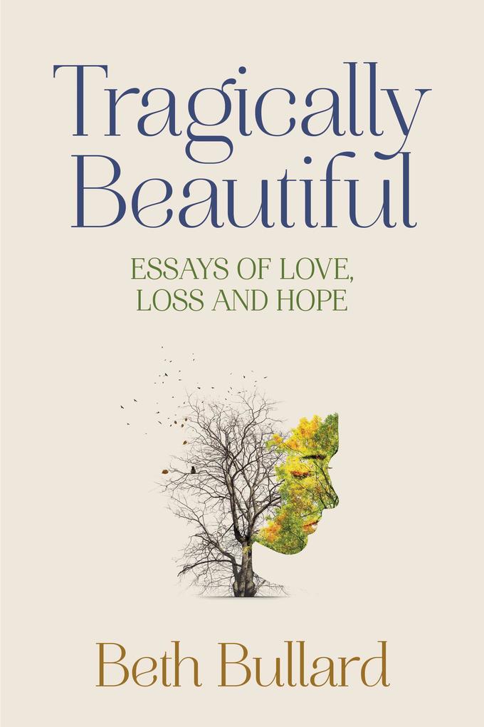 Tragically Beautiful Essays of Love Loss and Hope