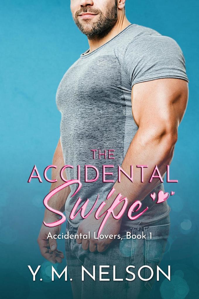The Accidental Swipe (Accidental Lovers #1)