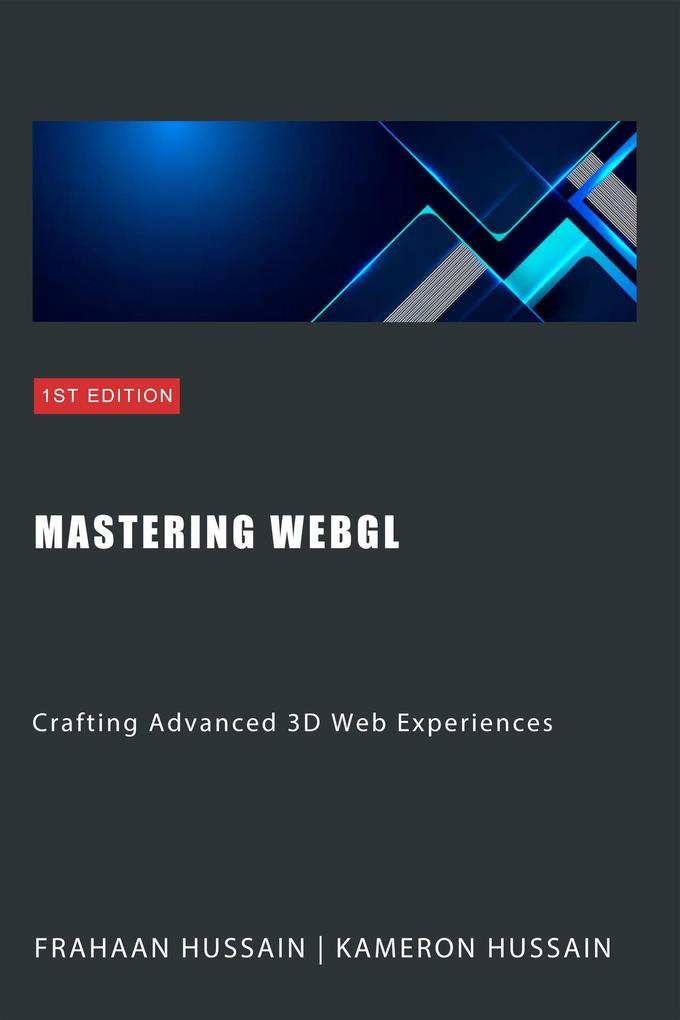Mastering WebGL: Crafting Advanced 3D Web Experiences (WebGL Wizadry)