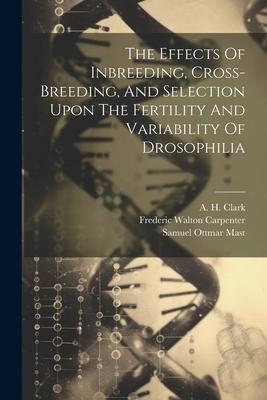 The Effects Of Inbreeding Cross-breeding And Selection Upon The Fertility And Variability Of Drosophilia