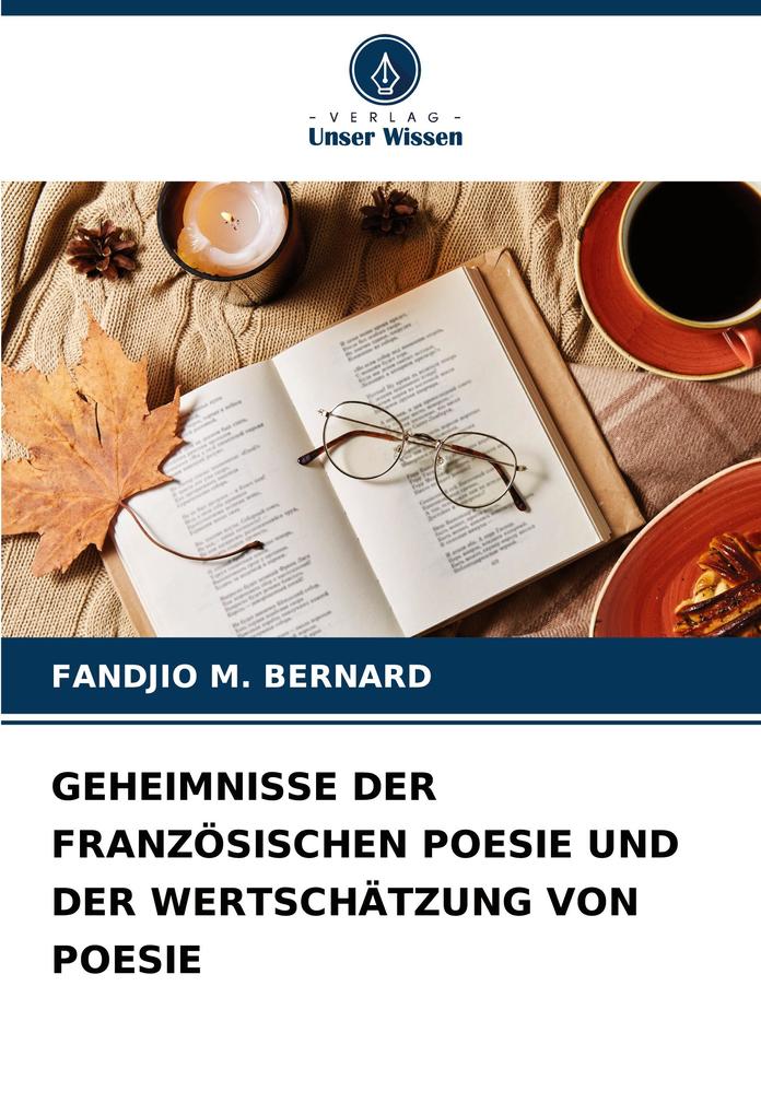 GEHEIMNISSE DER FRANZÖSISCHEN POESIE UND DER WERTSCHÄTZUNG VON POESIE