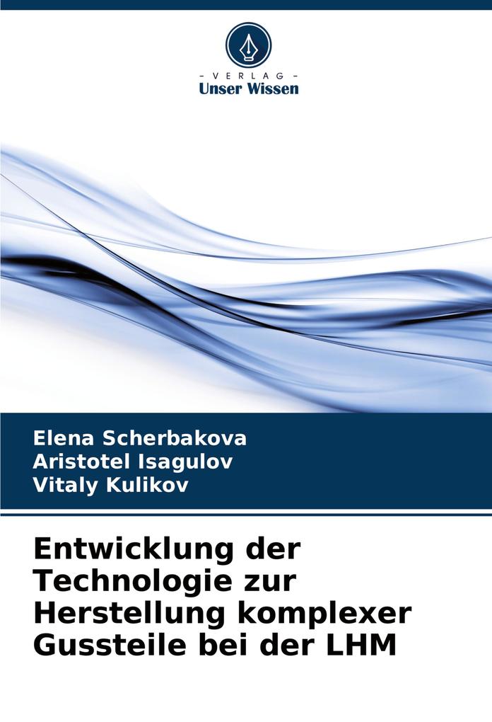 Entwicklung der Technologie zur Herstellung komplexer Gussteile bei der LHM