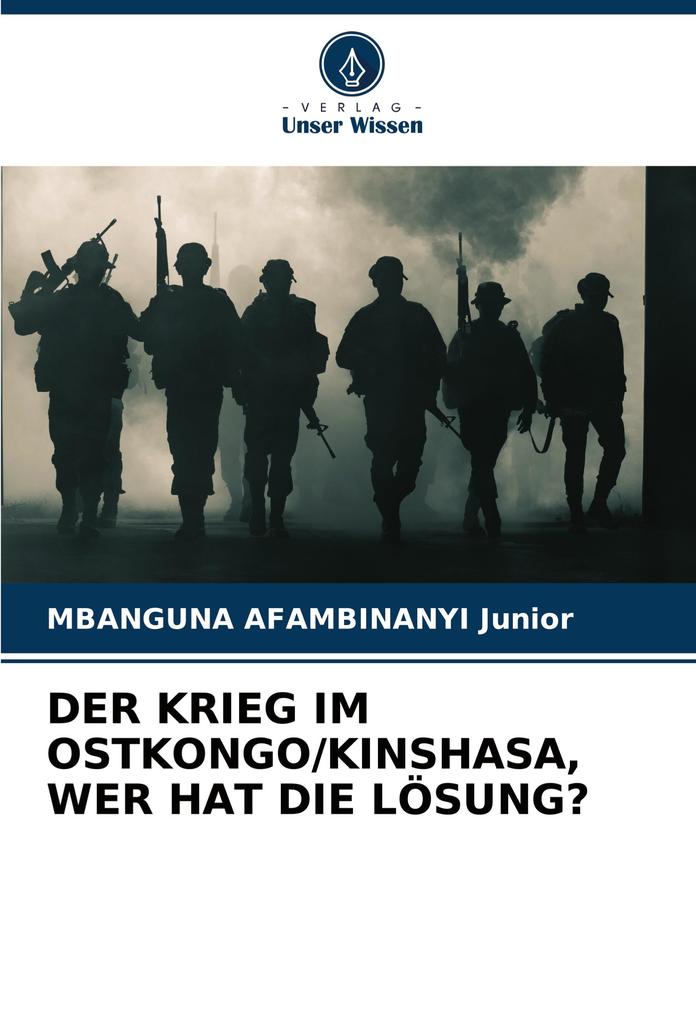 DER KRIEG IM OSTKONGO/KINSHASA WER HAT DIE LÖSUNG?
