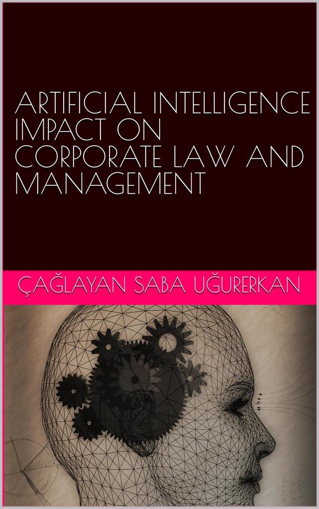 Artificial Intelligence Impact on Corporate Law and Management