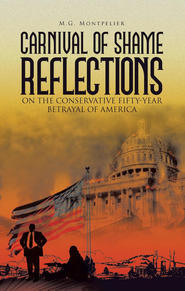 Carnival of Shame Reflections on the Conservative Fifty-Year Betrayal of America