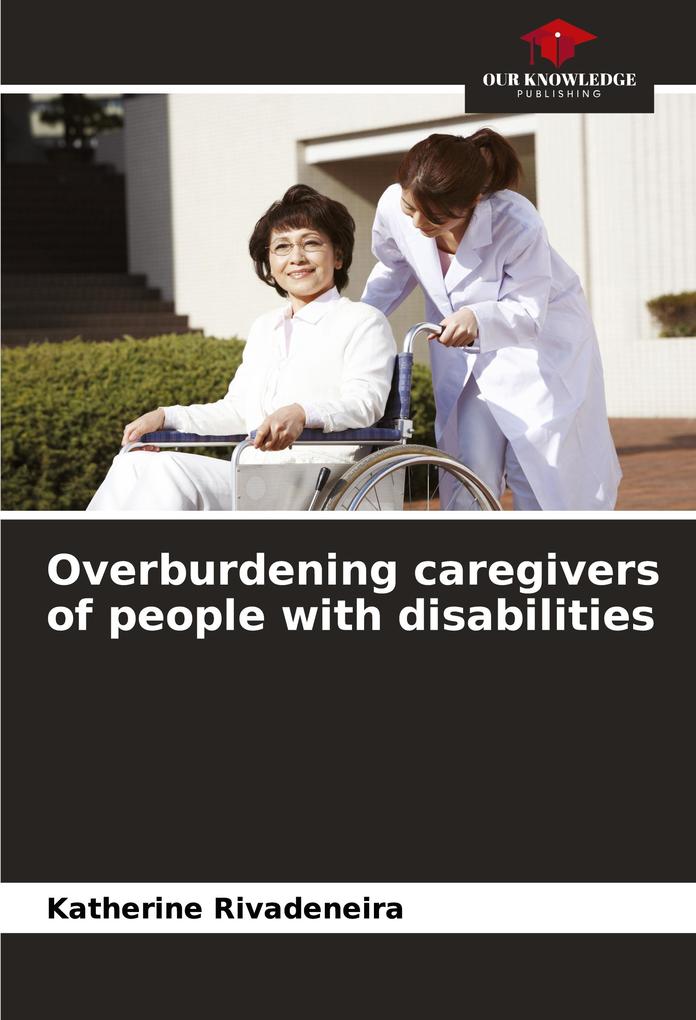 Overburdening caregivers of people with disabilities