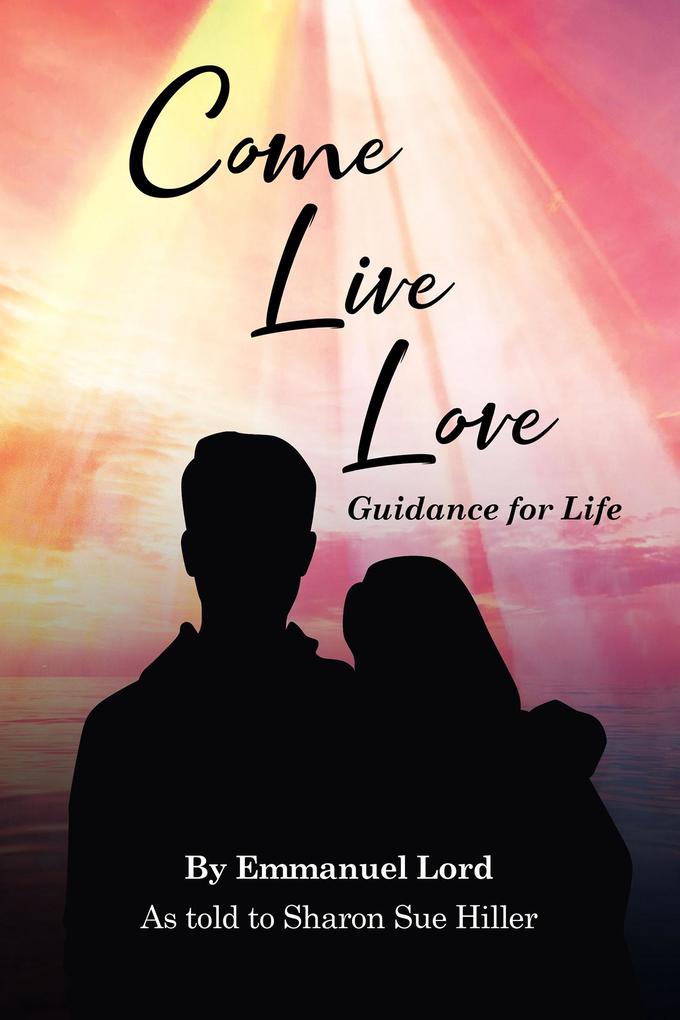 Come Live Love Guidance for Life