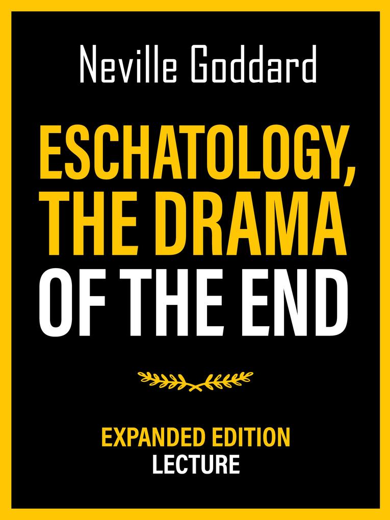 Eschatology - The Drama Of The End - Expanded Edition Lecture
