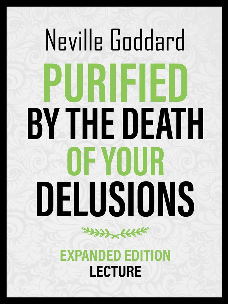Purified By The Death Of Your Delusions - Expanded Edition Lecture
