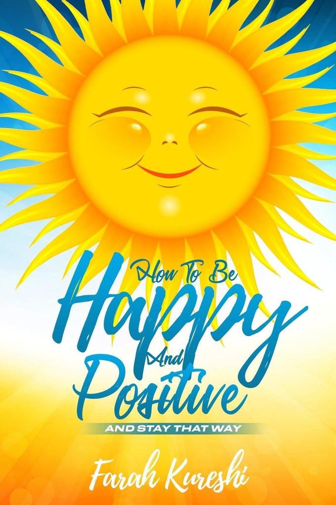 How To Be Happy And Positive