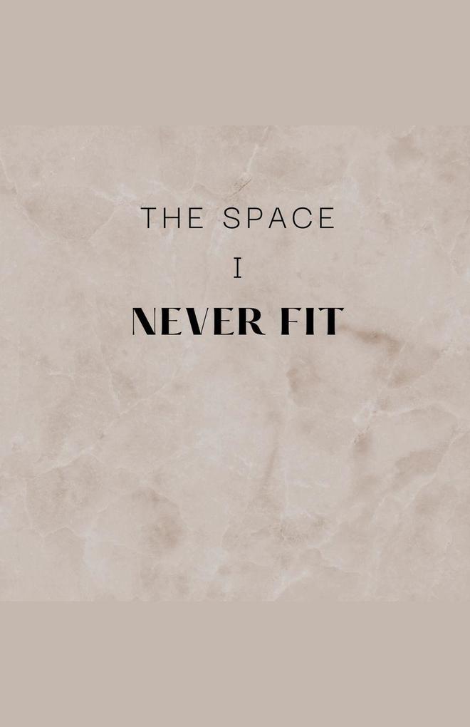 The Space I Never Fit
