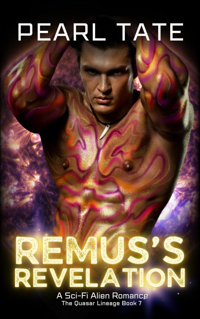 Remus‘s Revelation - A Sci-Fi Alien Romance (The Quasar Lineage #7)