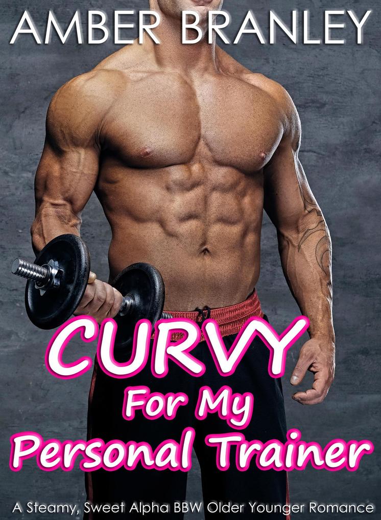 Curvy For My Personal Trainer (A Steamy Sweet Alpha BBW Older Younger Romance)