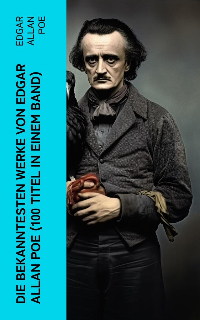 Die bekanntesten Werke von Edgar Allan Poe (100 Titel in einem Band)